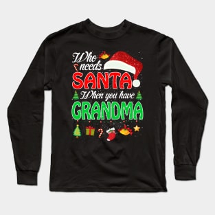 Who Needs Santa When You Have Grandma Christmas Long Sleeve T-Shirt